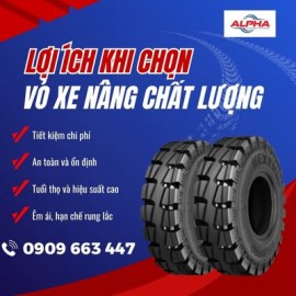 ĐẦU TƯ VỎ XE NÂNG CHẤT LƯỢNG CAO, LỢI ÍCH LÂU DÀI BẠN CẦN BIẾT